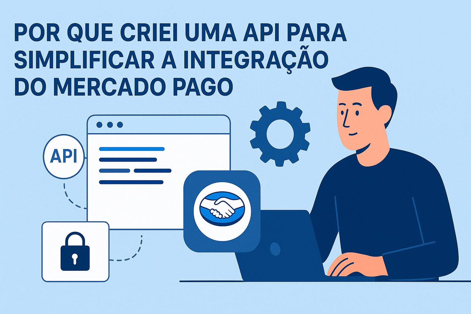 Por que criei uma API para simplificar a integração do Mercado Pago
